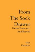 From The Sock Drawer: Poems From 1970 And Beyond 1439212074 Book Cover
