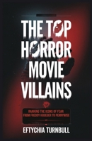 The Top Horror Movie Villains: Ranking the Icons of Fear from Freddy Krueger to Pennywise B0DPKZSJVK Book Cover