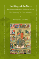 The Kings of the Slavs : The Image of a Ruler in the Latin Text of <i>the Chronicle of the Priest of Duklja</i> 9004446877 Book Cover