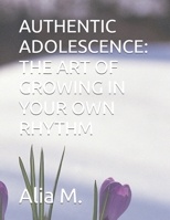 AUTHENTIC ADOLESCENCE: THE ART OF GROWING IN YOUR OWN RHYTHM B0FN9FZQLD Book Cover