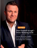 Dein Produkt ist egal - Deine Wirkung nicht: Warum Menschen kaufen, bevor sie entscheiden - und Erfolg kein Zufall ist (German Edition) 369573082X Book Cover