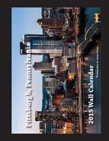 2015 Pittsburgh, Pennsylvania Wall Calendar 1500865451 Book Cover