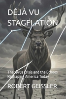 DÉJÀ VU STAGFLATION: The 1970s Crisis and the Echoes Reshaping America Today B0GTLJVYF3 Book Cover