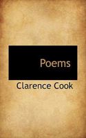 Poems Of Clarence Cook 1163753858 Book Cover