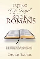 Testing the Gospel in the Book of Romans: The Letter To The Romans And The Supersession Controversy 146534375X Book Cover