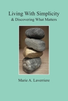 Living with Simplicity : & Discovering What Matters 1736290835 Book Cover
