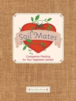 Soil Mates: Companion Planting for Your Vegetable Garden 1594744459 Book Cover