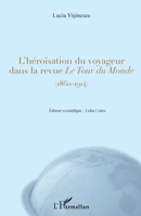 L'héroïsation du voyageur dans la revue Le Tour du Monde: (1860-1914) (French Edition) 2343133972 Book Cover