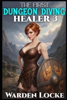 The First Dungeon Diving Healer 3: A Dungeon Diving Litrpg Gamelit Fantasy B0H7236S1F Book Cover