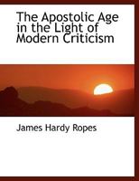 The Apostolic Age in the Light of Modern Criticism 0548285888 Book Cover