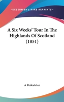 A Six Weeks' Tour In The Highlands Of Scotland 1104600773 Book Cover