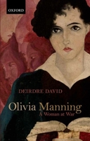 Olivia Manning: A Woman at War 0198728581 Book Cover