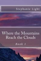 Where the Mountains Reach the Clouds 1481170333 Book Cover