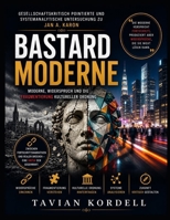 Gesellschaftskritisch pointierte und systemanalytische Untersuchung zu Jan A. Karon’s Bastardmoderne: Moderne, Widerspruch und die Fragmentierung kultureller Ordnung (German Edition) B0GZHQNVB4 Book Cover