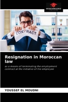 Resignation in Moroccan law: as a means of terminating the employment contract at the initiative of the employee 6204067095 Book Cover