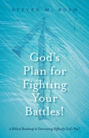 God's Plan for Fighting Your Battles!: A Biblical Roadmap to Overcoming Difficulty God's Way! B0CVKZ4963 Book Cover