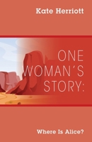One Woman's Story: Where Is Alice? 1977215157 Book Cover