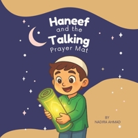 Haneef and The Talking Prayer Mat: Islamic Children's Book About Salah B0FFHNL5F7 Book Cover