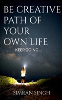 Be Creative Path Of Your Own Life. 1639742999 Book Cover
