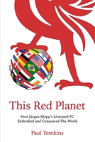 This Red Planet: How Jürgen Klopp’s Liverpool FC Enthralled and Conquered The World B0B7QLBTBH Book Cover