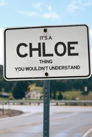 It's a Chloe Thing You Wouldn't Understand: 6x9" Lined Notebook/Journal Funny Gift Idea 1711148016 Book Cover