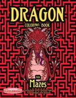 Dragons Coloring Book with Mazes: Puzzle Book with Coloring Pages for Teenagers and Adults B08MSQT97L Book Cover