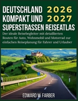 Deutschland Kompakt und Superstraßen Reiseatlas 2026/2027: Der ideale Reisebegleiter mit detaillierten Routen für Auto, Wohnmobil und Motorrad zur ... für Fahrer und Urlauber (German Edition) B0FRFPJB5H Book Cover