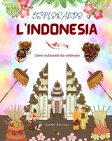 Esplorando l'Indonesia - Libro culturale da colorare - Disegni creativi classici e contemporanei di simboli indonesiani: L'Indonesia antica e moderna ... libro da colorare B0C9LMKCRC Book Cover