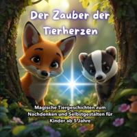 Der Zauber der Tierherzen: Magische Tiergeschichten zum Nachdenken und Selbstgestalten für Kinder ab 5 Jahre B0G3HVRCLL Book Cover