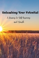 Unleashing Your Potential: A Journey to Self-Discovery and Growth B0CN3W81S4 Book Cover