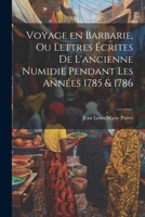 Voyage en Barbarie, ou Lettres écrites de l'ancienne Numidie pendant les années 1785 & 1786 1022017306 Book Cover