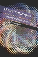 Ghost Topologies: Augmented Reality Poems B091DHGG9Z Book Cover