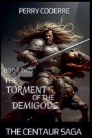 The Torment of the Demigods (The Centaur Saga) B0GRD5RWT3 Book Cover