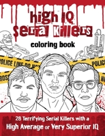 High IQ Serial Killers Coloring Book: 28 Terrifying Serial Killers with a High Average or Very Superior IQ B08XZ8GN5G Book Cover