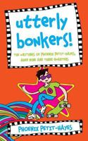 Utterly Bonkers!: The Writings of Phoenix Petit-Hayes, Aged 9 3/4. 172073576X Book Cover