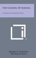 The Coming Of Karuna: A Vision Of Creative Love 1163159379 Book Cover