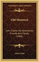 Old Montreal: John Clarke: His Adventures, Friends and Family B0BMW897N2 Book Cover