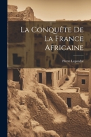 La Conquête De La France Africaine 1021331619 Book Cover