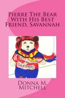 Pierre the Bear with His Best Friend, Savannah 197819174X Book Cover