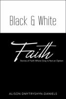 Black & White Faith: Stories of Faith Where Gray Is Not an Option 1480846074 Book Cover