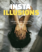 Insta-Illusions: Navigating Mental Health in a Filtered World B0F2MXSNDB Book Cover