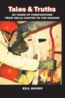 Truths & Tales: 60 Years of Firefighting from Hells Canyon to the Amazon 1970777400 Book Cover