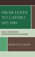 From Lenin to Castro, 1917-1959: Early Encounters between Moscow and Havana 149851541X Book Cover