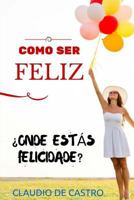 COMO ser FELIZ: Você quer ser feliz à primeira tentativa? 1516813693 Book Cover
