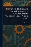 Scamping Tricks and Odd Knowledge Occasionally Practised Upon Public Works 1023347105 Book Cover
