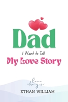 Dad, I Want to Tell My Love Story: A Heartfelt Memoir by Ryan Caldwell (As told to his father) B0FF45XHMC Book Cover