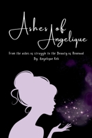 Ashes of Angelique: From the Ashes of Struggle to the Beauty of Renewal B0DV6LSK71 Book Cover