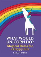 What Would Unicorn Do? 1846015669 Book Cover