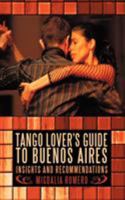 Tango Lover'S Guide To Buenos Aires: Insights And Recommendations 1440166757 Book Cover