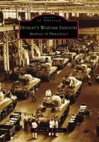 Detroit's Wartime Industry: Arsenal of Democracy (Images of America: Michigan) 0738551643 Book Cover